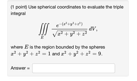 Solved 1 Point Use Spherical Coordinates To Evaluate The