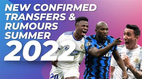 New Confirmed Transfers Rumours Summer Ft Vini Jr Lukaku Di