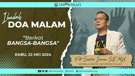 Ibadah Doa Malam GBI Crown Palace 22 Mei 2024 Pdt Santoso Irawan