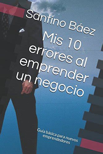 Mis 10 Errores Al Emprender Un Negocio Guía Básica Para Nuevos