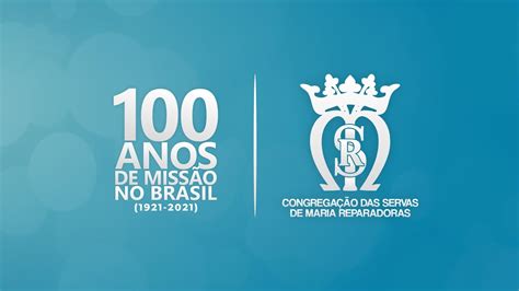 Congregação das Servas de Maria Reparadoras 100 anos de missão no