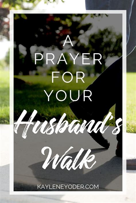 A Prayer For Your Husbands Walk Kaylene Yoder