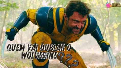 Quem Vai Dublador O Carcaju Em Deadpool Wolverine Saiba Tudo Sobre O