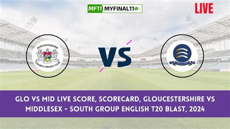 GLO Vs MID Live Score Scorecard Gloucestershire Vs Middlesex South