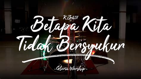 Gloria Worship Betapa Kita Tidak Bersyukur Kidung Jemaat 337