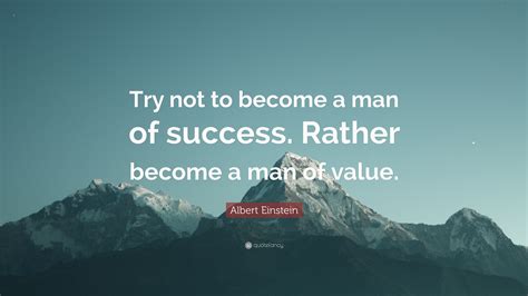 Albert Einstein Quote: “Try not to become a man of success. Rather
