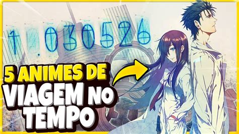 5 MELHORES ANIMES VIAGEM NO TEMPO YouTube