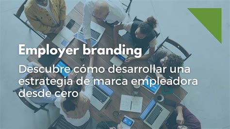 Estrategia De Employer Branding Desde Cero Con Xito