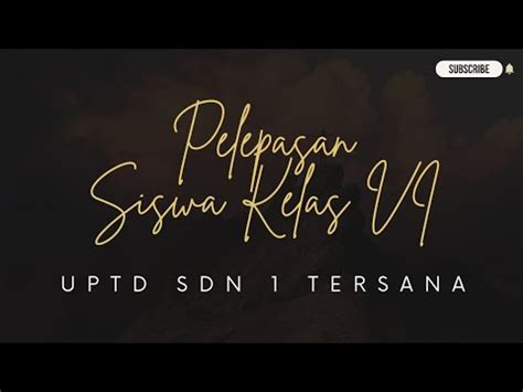 Dokumentasi Prosesi Pelepasan Siswa Kelas VI I UPTD SDN 1 TERSANA YouTube