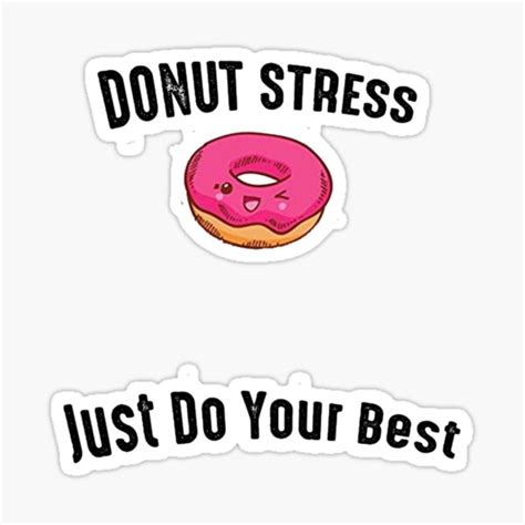 Donut Stress Just Do Your Best Sticker By Salma30 Redbubble