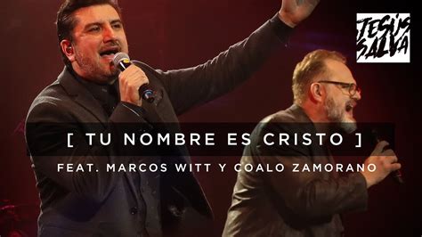 Tu Nombre Es Cristo Marcos Witt Feat Coalo Zamorano EN VIVO Video