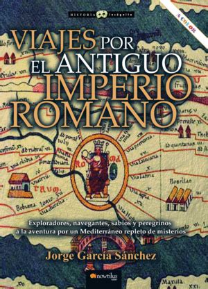 VIAJES POR EL ANTIGUO IMPERIO ROMANO GARCÍA SÁNCHEZ JORGE Libro en