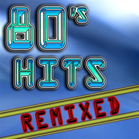 80's Hits Remixed (Best 80's Top 40 Hits - Club, Dance, House & Techno ...