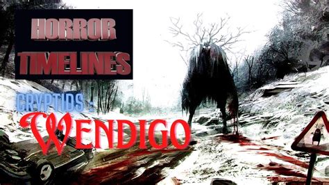 Horror Timelines Cryptids Episode Wendigo Youtube