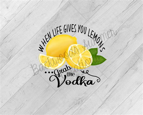 Digital File When Life Gives You Lemons Grab Vodka Lemonade Lemon And