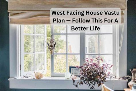 West Facing House Vastu Plan — Follow This For A Better Life