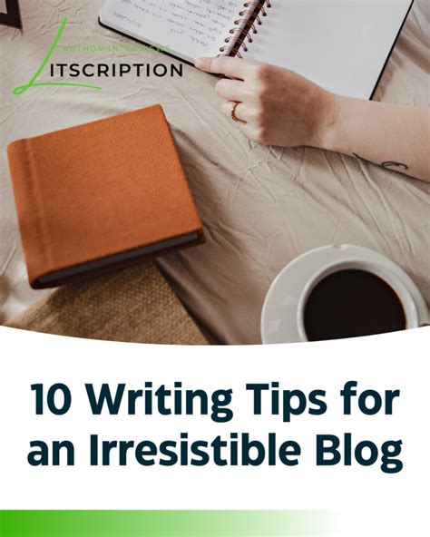 10 Writing Tips For An Irresistible Blog Litscription Author