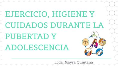 EJERCICIO HIGIENE Y CUIDADOS DURANTE LA PUBERTAD Y ADOLESCENCIA