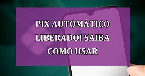 Pix Autom Tico Liberado Saiba Como Usar Jornal Dia