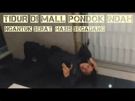 Tidur Di Mall Pondok Indah Ngantuk Berat Pondok Indah Mall Youtube