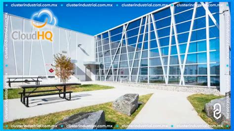 Cluster Industrial CloudHQ Invierte 3 6 MDD En El Primer Campus De