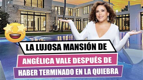 🤩la Lujosa Mansión🏢 De AngÉlica Vale Después De Haber Terminado En La Quiebra😱 Youtube