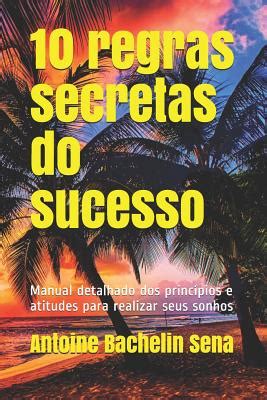 10 Regras Secretas Do Sucesso Manual Detalhado Dos Princ Pios E