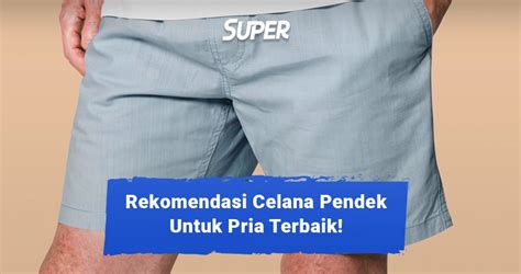 Rekomendasi Merk Celana Pendek Terbaik Untuk Pria