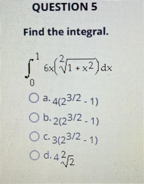 Solved Find The Integral ∫016x 21 X2 Dx A 4 23 2−1 B