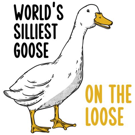 Worlds Silliest Goose On The Loose Funny T Shirt