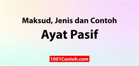 Maksud, Jenis dan Contoh Ayat Pasif - 1001 Contoh