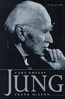 Carl Gustav Jung: A Biography by Frank McLynn