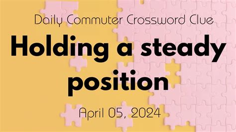 Holding A Steady Position Daily Commuter Crossword Clue Answer For