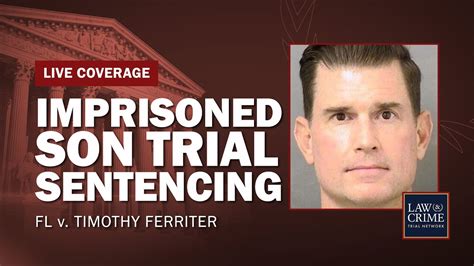 WATCH LIVE: Imprisoned Son Trial — FL v. Timothy Ferriter — Sentencing ...