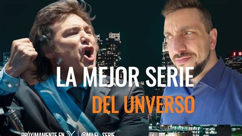 TIPITO ENOJADO MILEI LA MEJOR SERIE DEL UNIVERSO YouTube