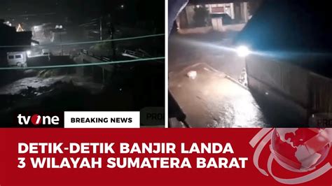 Tiga Wilayah Porak Poranda Diterjang Banjir Bandang Sumbar Breaking