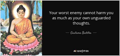 Gautama Buddha Quote Your Worst Enemy Cannot Harm You As Much As Your