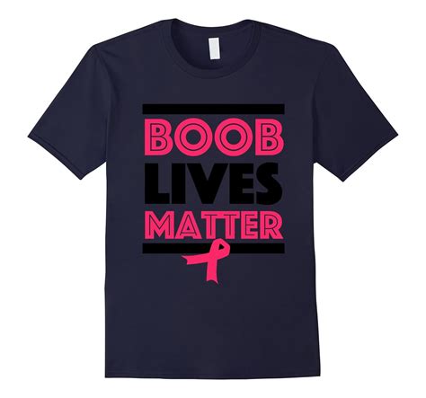 Funny Boob Lives Matter Breast Cancer Awareness T Shirt Tj Theteejob