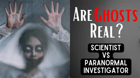 Do Ghosts Exist Scientist Vs Paranormal Investigator Ghosts Is It