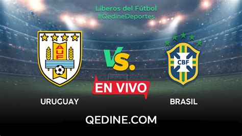 Brasil Vsuruguay En Vivo Horarios Y Canales Tv Dónde Ver El Partido