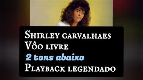 Shirley Carvalhaes V O Livre Tons Abaixo Playback Legendado Youtube