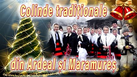 Colinde Traditionale Din Ardeal Si Maramures O Minune De Craciun Nou