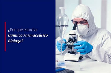 Por qué estudiar Químico Farmacéutico Biólogo