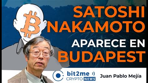 Noticias Criptomonedas Hoy Satoshi Nakamoto Aparece En Budapest