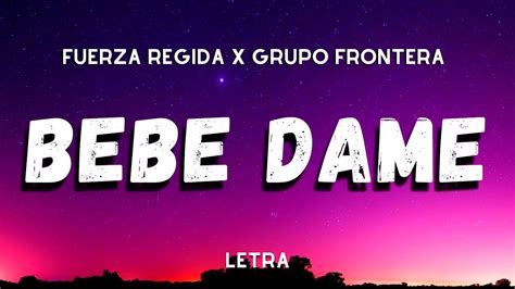 Fuerza Regida X Grupo Frontera Bebe Dame Letra Lyrics Youtube