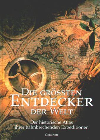 grössten Entdecker der Welt Der historische Atlas ihrer