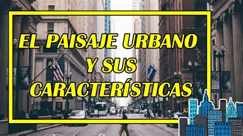 EL PAISAJE URBANO Y SUS CARACTERÍSTICAS 👨‍🏫🌆 (EXCELENTE EXPLICACIÓN CON ...