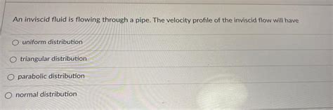 Solved An Inviscid Fluid Is Flowing Through A Pipe The Chegg