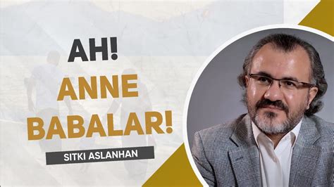 Ah Anne Babalar Ahhh Sıtkı ASLANHAN YouTube