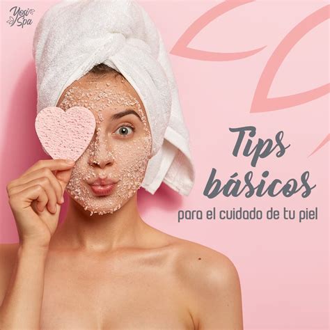 Consejos B Sicos Para El Cuidado De Tu Piel Yosi Spa